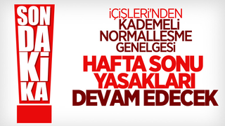 Yeni genelge; Hafta sonu sokağa çıkma yasağı devam edecek