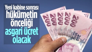 Yeni kabine sonrası hükümetin önceliği asgari ücret olacak