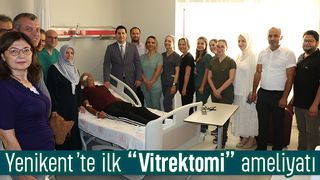 Yenikent’te ilk Vitrektomi ameliyatı başarıyla yapıldı