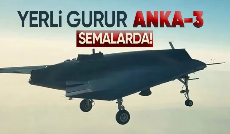 Yerli bir gurur daha semalarda ANKA 3 pistten teker kesti