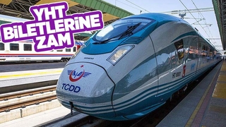 YHT biletlerine zam geldi