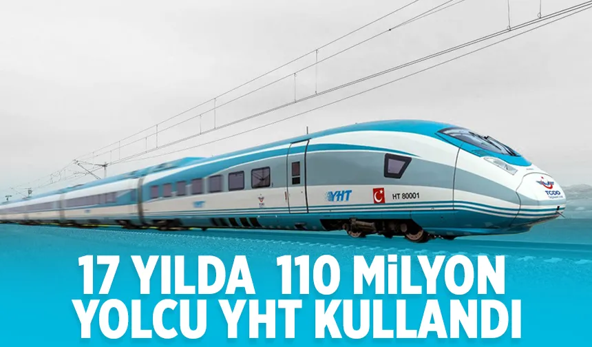 YHT'yi 17 yılda 110 milyon yolcu kullandı