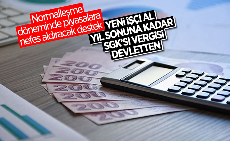 Yıl sonuna kadar işe alınacakların SGK primleri ve vergileri ödenecek