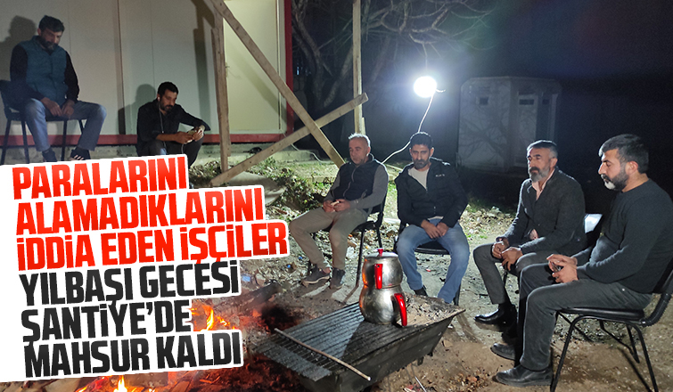 Yılbaşı gecesi şantiyede mahsur kaldılar