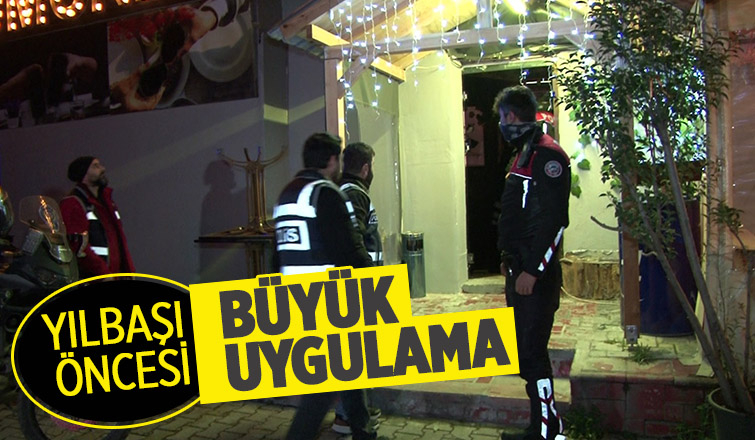 Yılbaşı öncesi eğlence mekanlarına şok denetim
