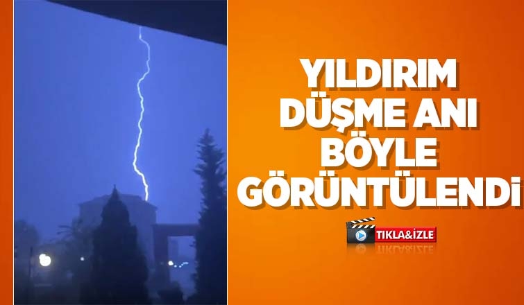 Yıldırımın düşme anı görüntülendi