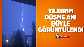 Yıldırımın düşme anı görüntülendi