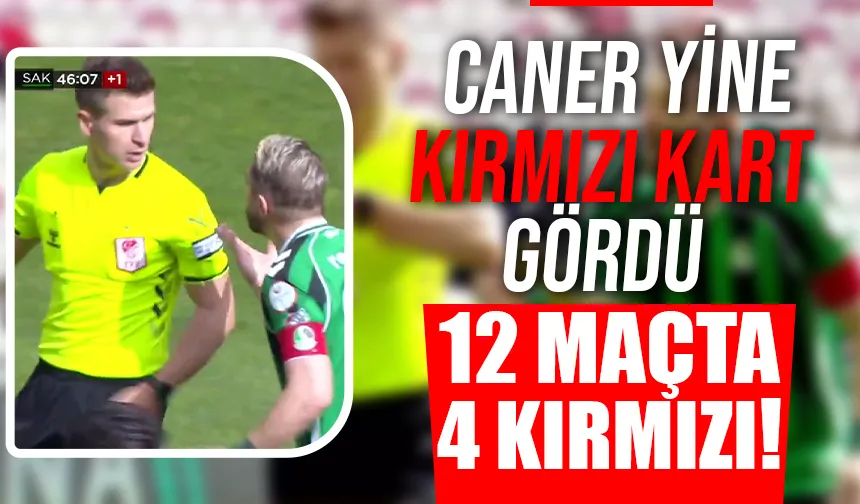 Yok artık Caner! 12 maçta 4 kırmızı kart