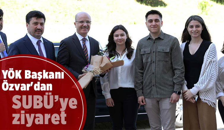 YÖK Başkanı Özvar'dan SUBÜ’ye ziyaret