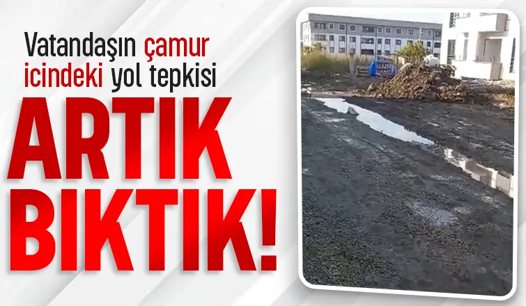 Yol çamur deryası, vatandaş tepkili; Artık yeter