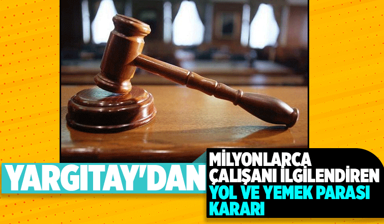 Yol ve yemek parası hesabına son noktayı Yargıtay koydu