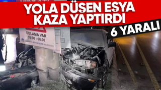 Yola düşen eşya kazaya neden oldu: 6 yaralı