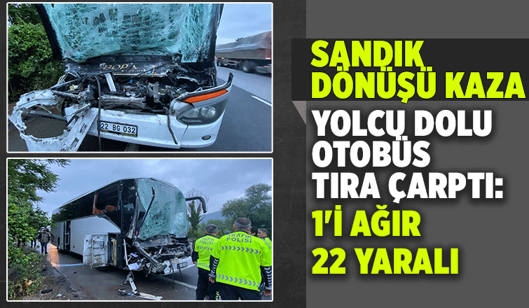 Yolcu dolu otobüs tıra çarptı: 1'i ağır 22 yaralı