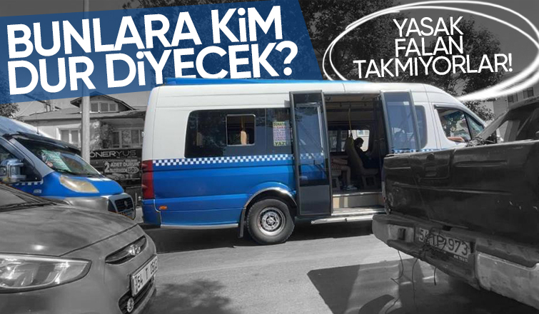 Yolcu minibüsleri yasak dinlemiyor