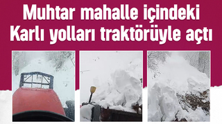 Yollar muhtarın traktör ile açıldı