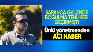 Yönetmen Abdülkadir Ceylan Ede Sapanca Gölü'nde boğuldu