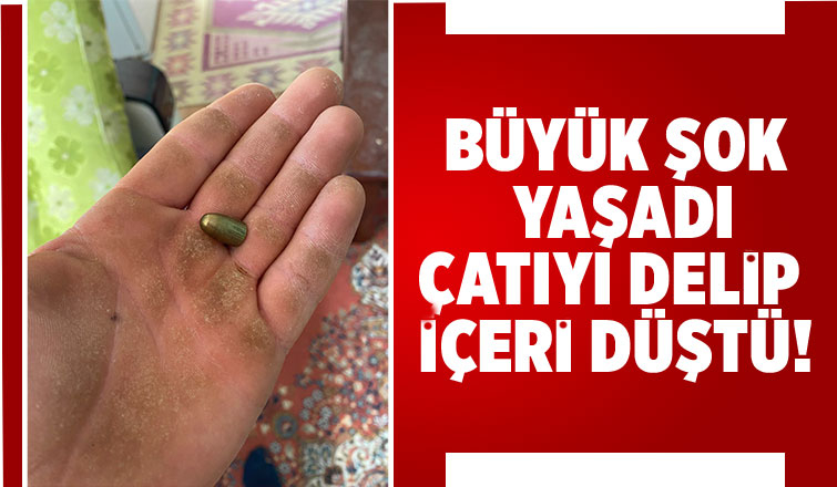 Yorgun mermi çatıyı delip odaya düştü