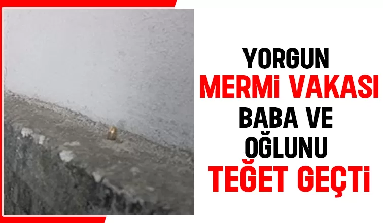 Yorgun mermi garaja isabet etti