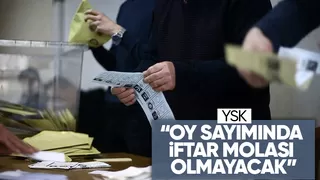 YSK'dan iftar saatinde oy sayımına mola talebine ret