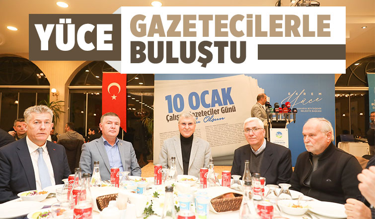 Yüce, gazetecilerle buluştu