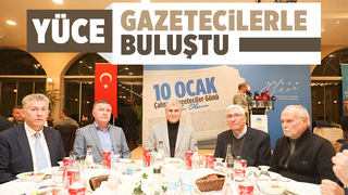 Yüce, gazetecilerle buluştu