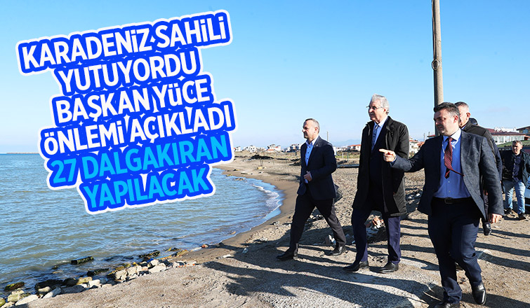 Yüce kıyı erozyonu tahribatını inceledi: 27 dalgakıran yapılacak