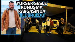 Yüksek sesle konuşma kavgası cinayetle bitti