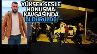 Yüksek sesle konuşma kavgası cinayetle bitti