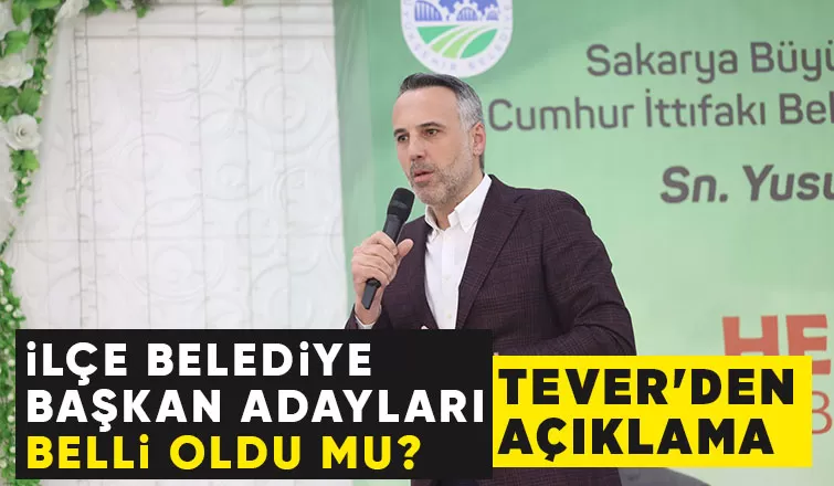 Yunus Tever'den ilçe belediye başkan adayları açıklaması