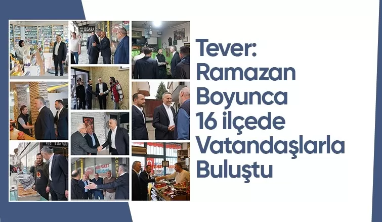 Yunus Tever Ramazan'da 16 ilçede vatandaşlarla buluştu