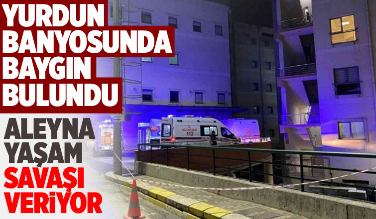 Yurdun banyosunda baygın bulundu, genç kız yoğun bakımda