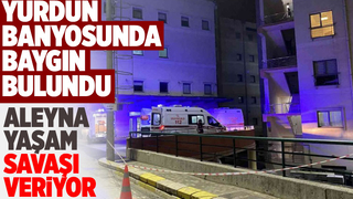 Yurdun banyosunda baygın bulundu, genç kız yoğun bakımda