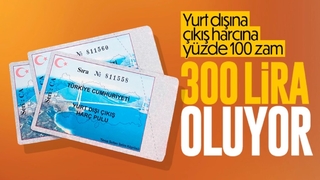 Yurt dışı çıkış harçları 150 TL'den 300 TL'ye çıkarılıyor