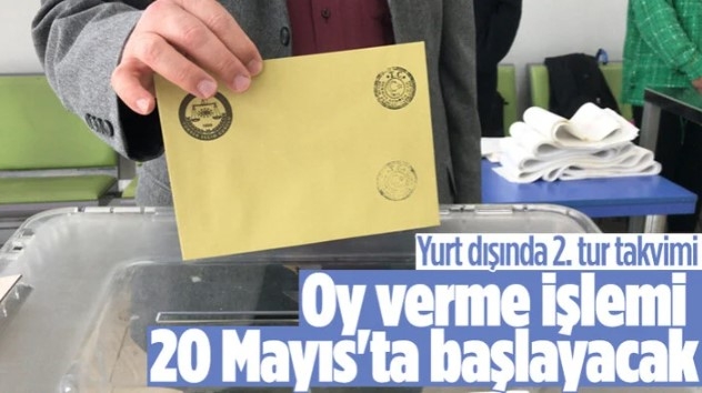 Yurt dışında 2. tur için oy verme işlemi 20 Mayıs'ta başlayacak