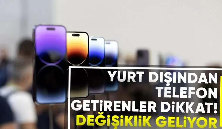 Yurt dışından getirilen telefonlarla ilgili yeni gelişme