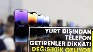 Yurt dışından getirilen telefonlarla ilgili yeni gelişme