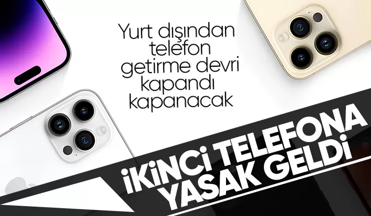 Yurt dışından telefon getirenler dikkat: İkinci telefona yasak geldi