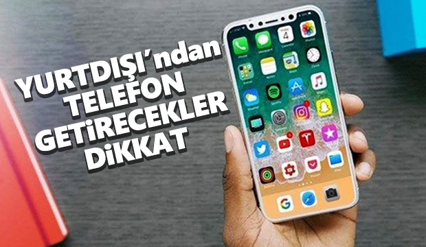 Yurt dışından telefon getirme dönemi bitti