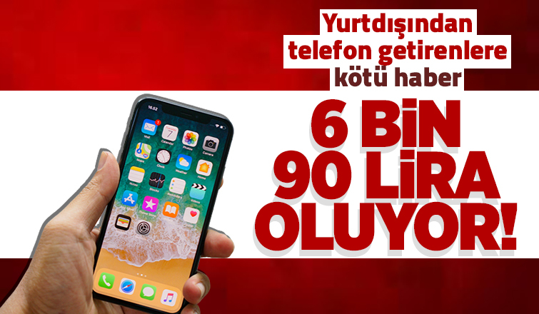 Yurtdışından telefon getirenlere kötü haber