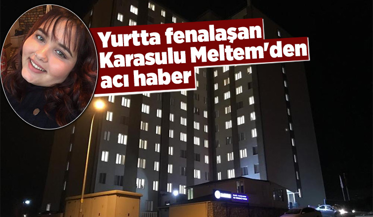 Yurtta fenalaşan Karasulu Meltem'den acı haber