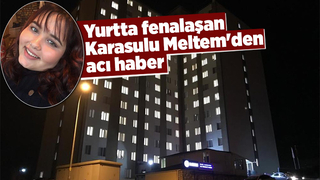 Yurtta fenalaşan Karasulu Meltem'den acı haber