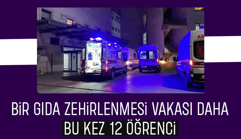 Yurtta kalan 12 öğrenci yedikleri yemekten zehirlendi