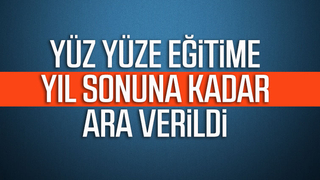Yüz yüze eğitime yıl sonuna kadar ara verildi