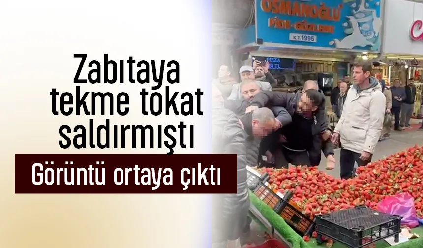 Zabıtaya tekme tokat böyle saldırdı