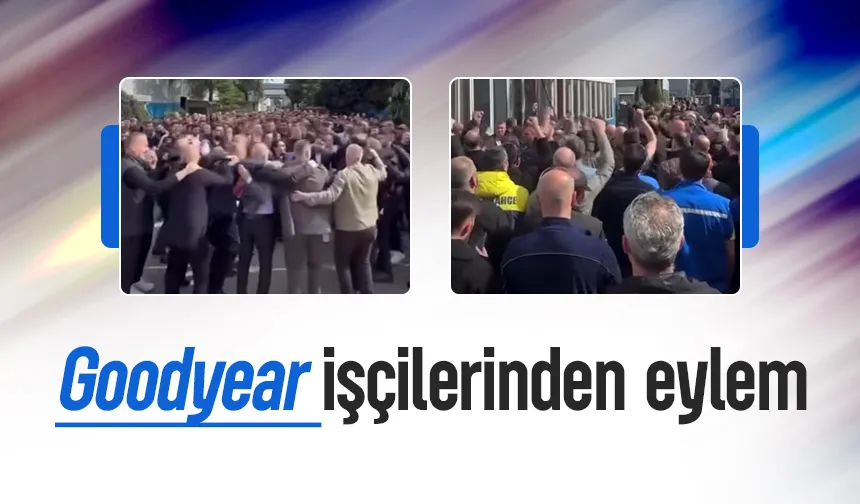 Zam teklifini beğenmeyen Goodyear işçileri eylem yaptı