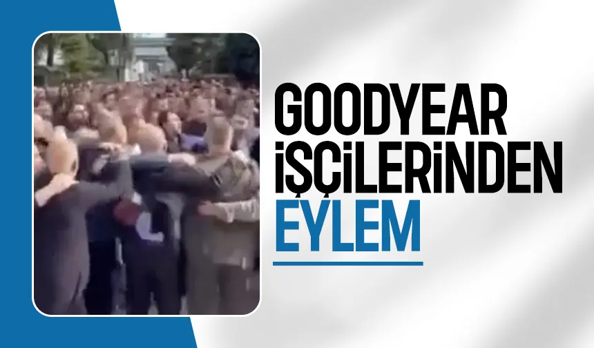 Zam teklifini beğenmeyen Goodyear işçileri eyleme devam ediyor