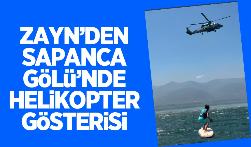 Zayn'dan Sapanca Gölü'nde helikopter gösterisi