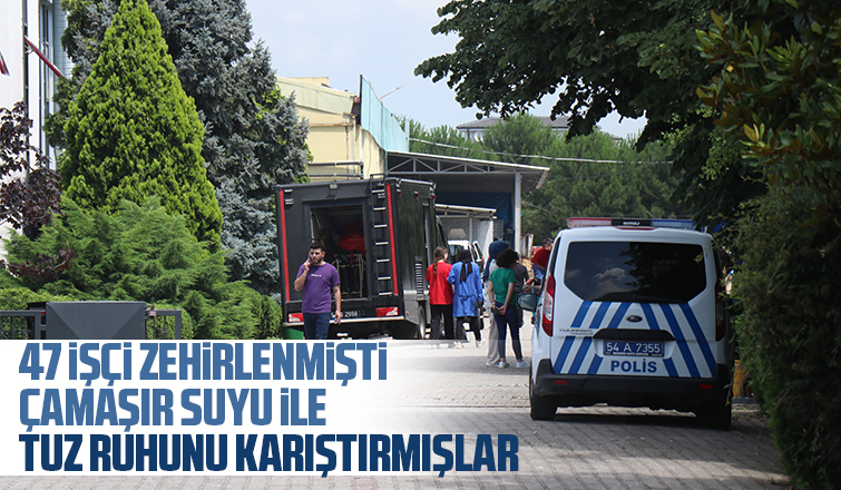 Zehirlenen işçi sayısı 47'ye yükseldi