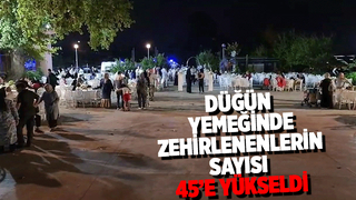 Zehirlenenlerin sayısı 45’e yükseldi