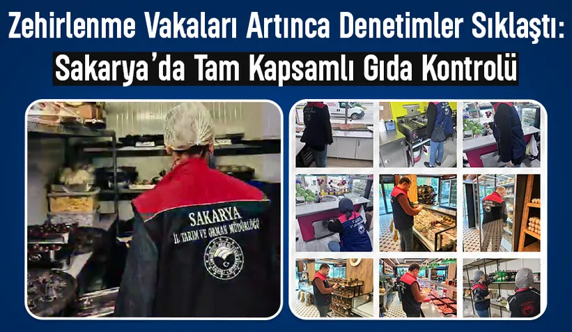 Zehirlenme vakaları sonrası Sakarya alarmda: Gıda denetimleri sıkılaştırıldı